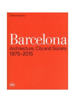 Buy Barcelona: Architecture, City And Society: 1975 - 2015 Paperback English by Chiara Ingrosso - 07-Jun-11 in Egypt