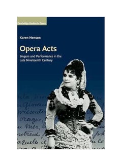 Buy Cambridge Studies In Opera: Opera Acts: Singers And Performance In The Late Nineteenth Century Hardcover English by Karen Henson - 3-Jan-17 in Egypt