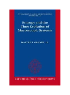 Buy Entropy And The Time Evolution Of Macroscopic Systems Paperback English by Jr. Walter T. Grandy - 22-Jul-12 in Egypt