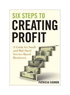 Buy Six Steps To Creating Profit: A Guide For Mid-Sized Service-Based Businesses hardcover english - 26-Apr-10 in Egypt