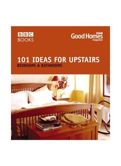 اشتري Good Homes: 101 Ideas For Upstairs: Bedrooms And Bathrooms paperback english - 28-Aug-07 في مصر