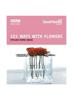 اشتري Good Homes: 101 Ways With Flowers: Stylish Home Ideas paperback english - 28-Aug-07 في مصر