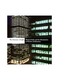 اشتري The Structure Of Light: Richard Kelly And The Illumination Of Modern Architecture Hardcover English by Robert A. M. Stern - 25-Jan-11 في مصر