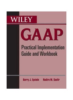 Buy Wiley GAAP: Practical Implementation Guide And Workbook Paperback English by Barry J. Epstein - 24-Aug-10 in Egypt