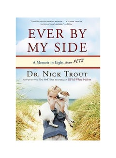 Buy Ever By My Side: A Memoir Of Family, Fatherhood, And The Pet Hardcover English by Dr Nick Trout - 15-Mar-11 in Egypt