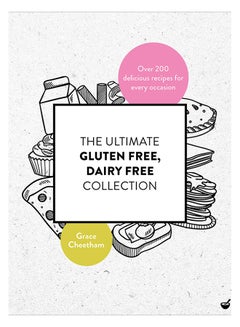 اشتري The Ultimate Gluten-Free, Dairy-Free Collection: Over 200 Delicious Recipes For Every Occasion Paperback الإنجليزية by Grace Cheetham - 23-Apr-19 في الامارات