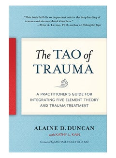 Buy The Tao Of Trauma: A Practitioner's Guide For Integrating Five Element Theory And Trauma Treatment paperback english - 8-Jan-19 in UAE