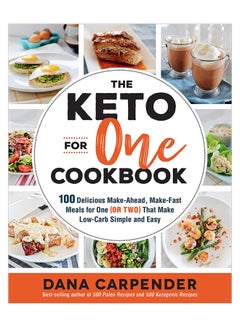 Buy The Keto For One Cookbook: 100 Delicious Make-Ahead, Make-Fast Meals For One (Or Two) That Make Low-Carb Simple And Easy paperback english - 7-May-19 in UAE