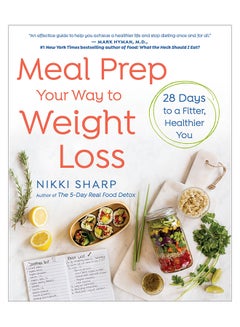 Buy Meal Prep Your Way To Weight Loss: 28 Days To A Fitter, Healthier You paperback english - 1-May-18 in UAE