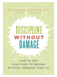 اشتري Discipline Without Damage: How To Get Your Kids To Behave Without Messing Them Up Paperback في الامارات