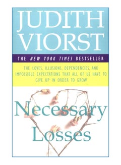 Buy Necessary Losses: The Loves Illusions Dependencies And Impossible Expectations That All Of Us Have Paperback English by Judith Viorst - 20-Jan-03 in UAE