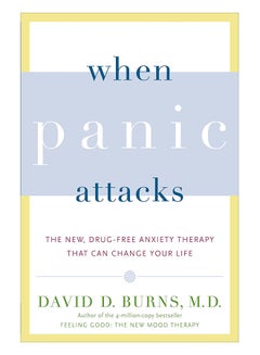 Buy When Panic Attacks: The New, Drug-Free Anxiety Therapy That Can Change Your Life Paperback English by David D Burns - 12-Jun-07 in UAE