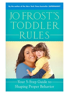 اشتري Jo Frost'S Toddler Rules: Your 5-Step Guide To Shaping Proper Behavior Paperback في الامارات