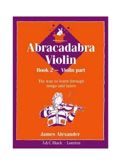 Buy Abracadabra Violin Book 2 Violin Part: The Way To Learn Through Songs And Tunes Paperback English by James Alexander - 10/28/1993 in UAE