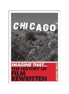 اشتري Chicago Imagine That: The History Of Film Rewritten paperback english - 11/19/2013 في الامارات