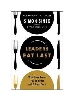 اشتري Leaders Eat Last: Why Some Teams Pull Together And Others Don'T (يأكل القادة أخيراً: لماذا تتجمع بعض الفرق مع بعضها والأخرى لا؟) paperback english - 23 May 2017 في الامارات