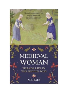 Buy Medieval Woman : Village Life In The Middle Ages Paperback English by Ann Baer - 43405 in UAE