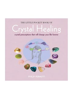 Buy The Little Pocket Book Of Crystal Healing: Crystal Prescriptions That Will Change Your Life Forever paperback english - 11 July 2017 in UAE