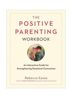 Buy Positive Parenting Workbook: An Interactive Guide For Strengthening Emotional Connection paperback english - 06 March 2018 in UAE