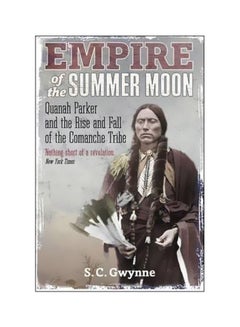 Buy Empire Of The Summer Moon: Quanah Parker And The Rise And Fall Of The Comanches, The Most Powerful Indian Tribe paperback english - 01 July 2011 in UAE