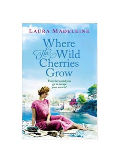 اشتري Where The Wild Cherries Grow: How Far Would You Go To Escape Your Secret? paperback english - 6/15/2017 في الامارات