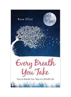 اشتري Every Breath You Take: How To Breathe Your Way To A Mindful Life paperback english - 11/15/2016 في الامارات