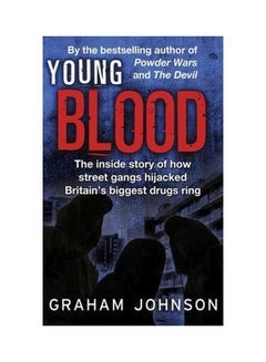 Buy Young Blood : The Inside Story Of How Street Gangs Hijacked Britain's Biggest Drugs Cartel paperback english - 5/8/2014 in UAE