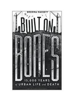 Buy Built On Bones: 15000 Years Of Urban Life And Death paperback english - 5/8/2018 in UAE