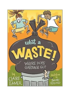 اشتري What A Waste : Where Does Garbage Go? paperback english - 3/14/2017 في الامارات