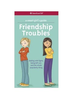 Buy A Smart Girl's Guide: Friendship Troubles : Dealing With Fights, Being Left Out, And The Whole Popularity Thing paperback english - 8/1/2013 in UAE