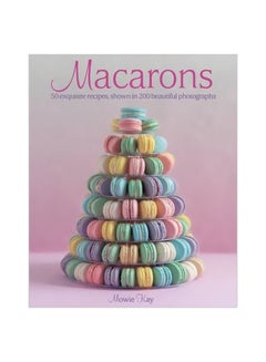 Buy Macarons: 50 Exquisite Recipes Shown In 200 Beautiful Pictures hardcover english - 07-Jun-14 in UAE