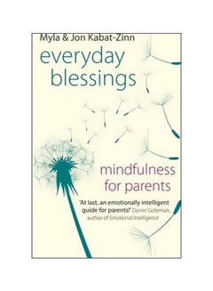 Buy Everyday Blessings: Mindfulness For Parents Paperback English by Jon Kabat-Zinn - 07-Oct-14 in UAE