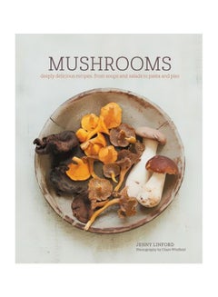 Buy Mushrooms: Deeply Delicious Recipes, From Soups And Salads To Pasta And Pies hardcover english - 10 October 2017 in UAE