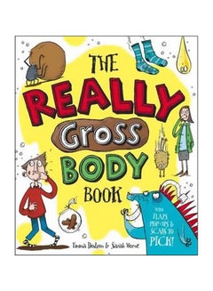 اشتري The Really Gross Body Book: With Flaps Pop-Ups And Scabs To Pick Hardcover الإنجليزية by Emma Dodson - 1 March 2015 في الامارات