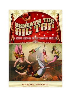 اشتري Beneath The Big Top: A Social History Of The Circus In Britain paperback english - 19 December 2014 في الامارات