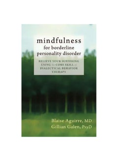 Buy Mindfulness For Borderline Personality Disorder : Relieve Your Suffering Using The Core Skill Of Dialectical Behavior Therapy paperback english - 1 May 2013 in UAE