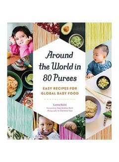 اشتري Around The World In 80 Purees : Easy Recipes For Global Food Paperback الإنجليزية by Leena Saini - 16 August 2016 في الامارات