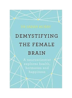 اشتري Demystifying The Female Brain: A Neuroscientist Explores Health Hormones And Happiness Paperback في الامارات