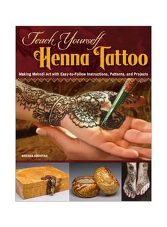 Buy Teach Yourself Henna Tattoo : Making Mehndi Art With Easy-To-Follow Instructions, Patterns, And Projects paperback english - 15 December 2015 in UAE