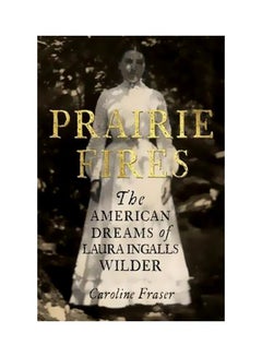 Buy Prairie Fires: The American Dreams Of Laura Ingalls Wilder paperback english - 23 November 2017 in UAE