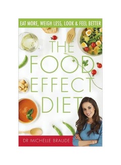 Buy The Food Effect Diet: Eat More, Weigh Less, Look And Feel Better paperback english - 31 December 2017 in UAE