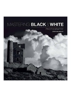 Buy Mastering Black And White Photography paperback english - 01-Apr-16 in UAE