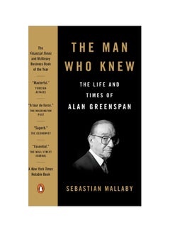 اشتري The Man Who Knew: The Life And Times Of Alan Greenspan paperback english - 9 February 2018 في الامارات