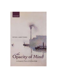 اشتري The Opacity Of Mind: An Integrative Theory Of Self-knowledge Paperback في الامارات