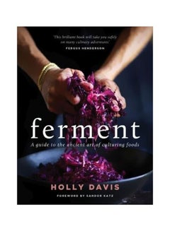 Buy Ferment : A Practical Guide To The Ancient Art Of Making Cultured Foods Hardcover English by Holly Davis - 5 October 2017 in UAE