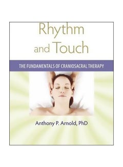 Buy Rhythm And Touch : The Fundamentals Of Craniosacral Therapy Paperback English by Anthony P. Arnold - 19 November 2009 in UAE