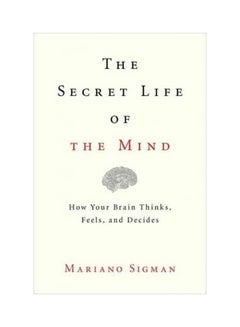 اشتري The Secret Life Of The Mind : How Your Brain Thinks, Feels, And Decides Hardcover في الامارات