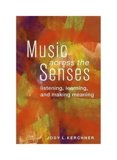 اشتري Music Across The Senses: Listening, Learning, And Making Meaning paperback english - 30 January 2014 في الامارات