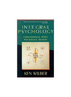 اشتري Integral Psychology: Consciousness, Spirit, Psychology, Therapy Paperback في الامارات