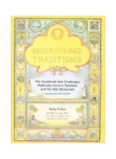 Buy Nourishing Traditions: The Cookbook That Challenges Politically Correct Nutrition And The Diet Dictocrats paperback english - 1 October 2012 in UAE